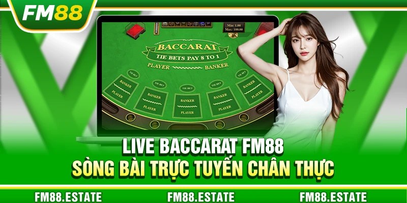 Live Baccarat FM88 – Sòng bài trực tuyến chân thực