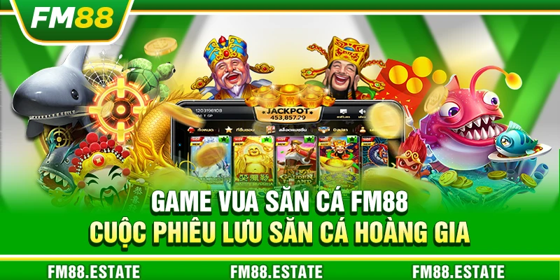 Game vua săn cá FM88 – Cuộc phiêu lưu săn cá hoàng gia