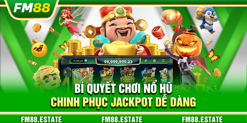 Bí quyết chơi nổ hũ – Chinh phục jackpot dễ dàng