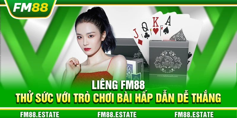 Liêng FM88 – Thử sức với trò chơi bài hấp dẫn dễ thắng