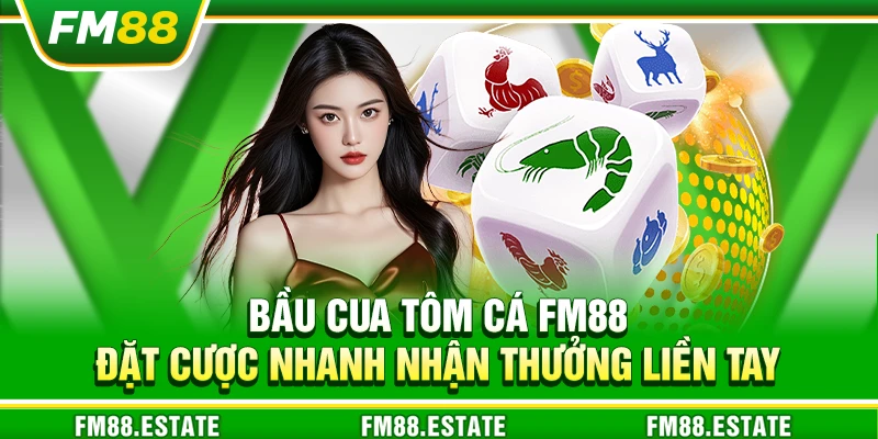 Game bầu cua tôm cá FM88 – Đặt cược nhanh nhận thưởng liền tay