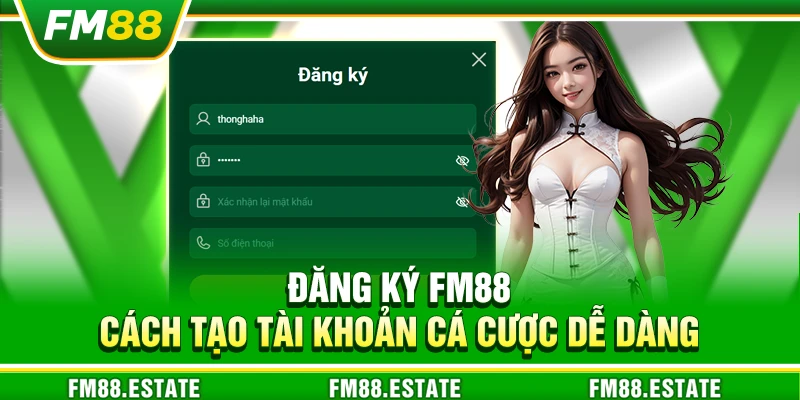 Đăng ký FM88 - Cách tạo tài khoản cá cược dễ dàng