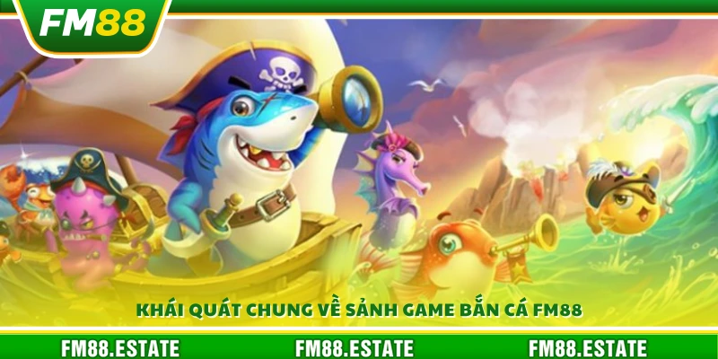 Giới thiệu sơ lược sảnh game bắn cá FM88