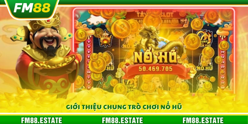 Bí quyết chơi nổ hũ – Chinh phục jackpot dễ dàng 2 Tổng quan về game nổ hũ