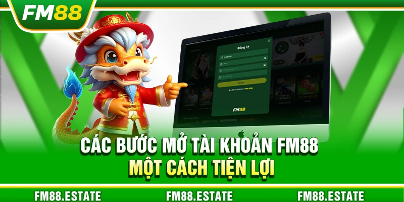 FM88 - Nhà Cái Cá Cược Uy Tín: Casino, Nổ Hũ, Slot, Thể Thao 13 Các bước mở tài khoản FM88 một cách tiện lợi