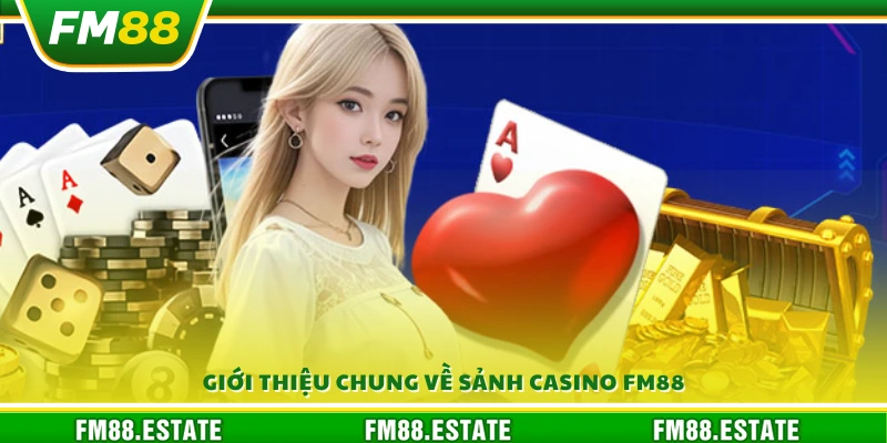 Tổng quan về sảnh casino FM88