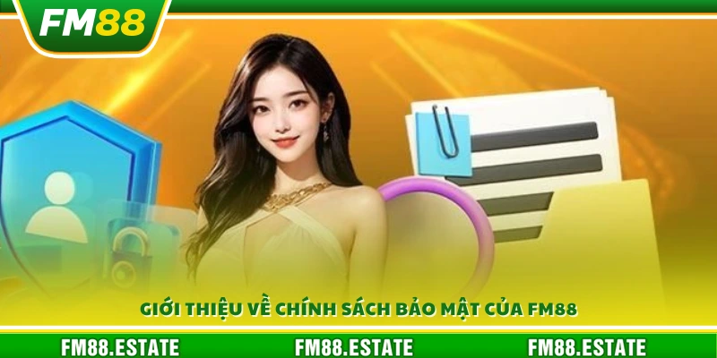 Chính Sách Bảo Mật Fm88 1 Tổng quan về chính sách bảo mật FM88