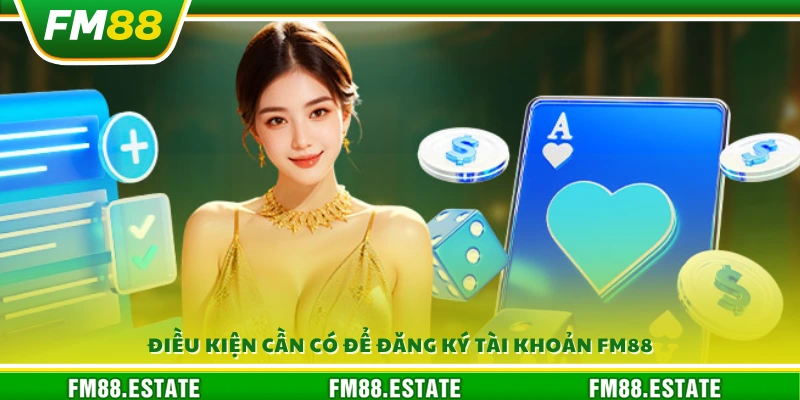 Đăng ký FM88 - Cách tạo tài khoản cá cược dễ dàng 2 Các yêu cầu cơ bản để mở tài khoản cá cược FM 88