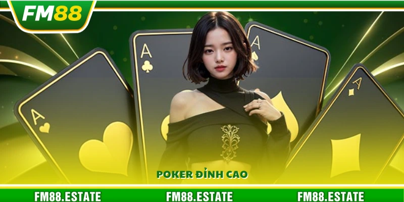 Poker – Tựa game bài chiến thuật hàng đầu