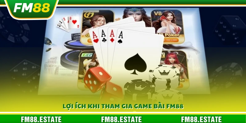 Ưu điểm nổi bật khi tham gia sảnh game bài FM88