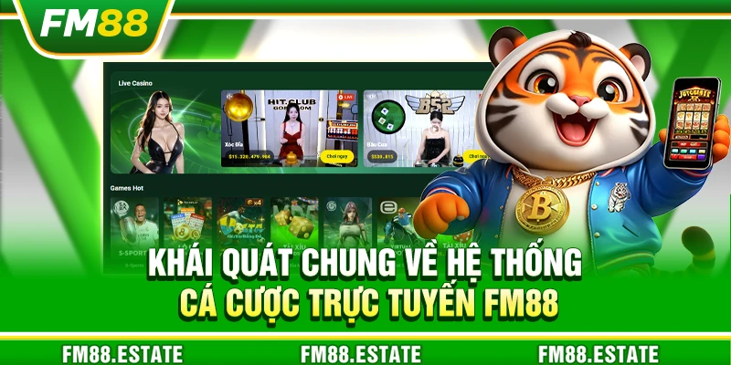 FM88 - Nhà Cái Cá Cược Uy Tín: Casino, Nổ Hũ, Slot, Thể Thao 10 Khái quát chung về hệ thống cá cược trực tuyến FM88