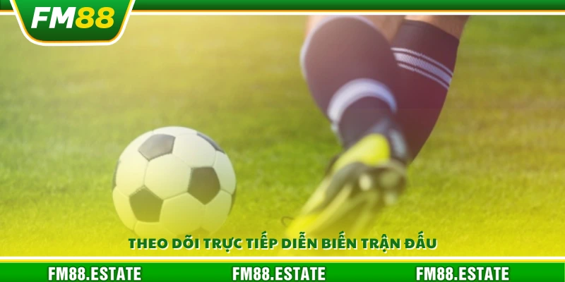 Mẹo chơi kèo rung quan sát trận đấu trong thời gian thực