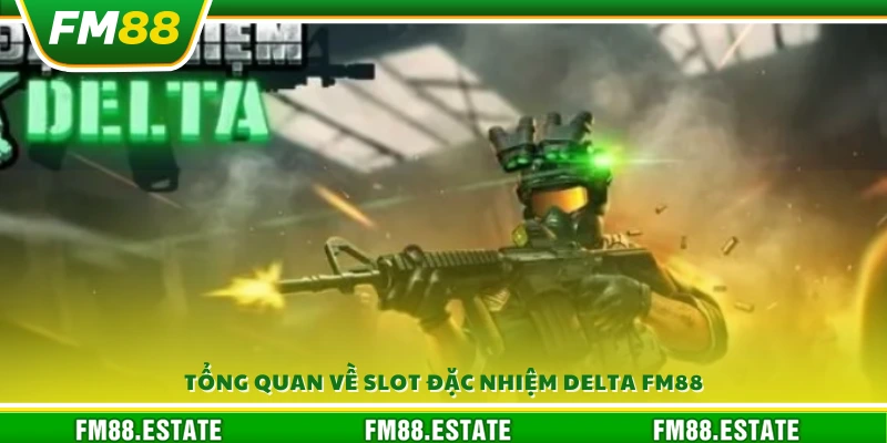 Giới thiệu Slot Đặc Nhiệm Delta FM 88