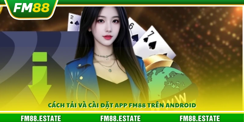 Tải app FM88 - Hướng dẫn cài đặt trên Android và iOS 3 Các bước tải xuống và cài app FM88 cho thiết bị Android