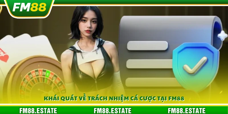 Trách Nhiệm Cá Cược Fm88 1 Tổng quan về chính sách cá cược có trách nhiệm FM88