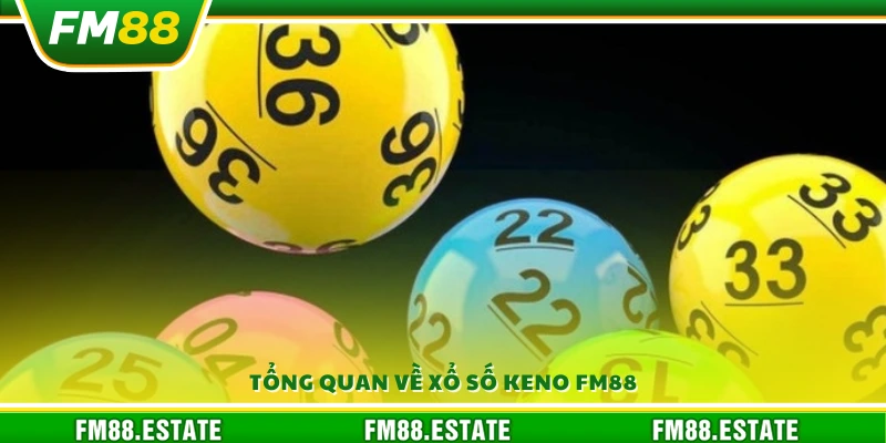 Xổ số Keno FM88 – Trúng thưởng lớn trong từng con số 2 Giới thiệu khái quát về trò chơi xổ số Keno FM88